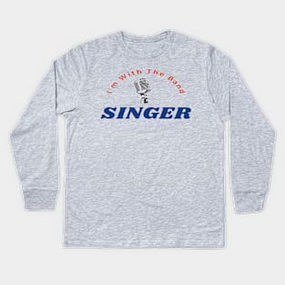 I'm With The Band Singer Funny Vocalist Choir Kids Long Sleeve T-Shirt